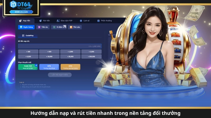 Thao tác nạp và rút tiền tại sân chơi DT68 cực dễ